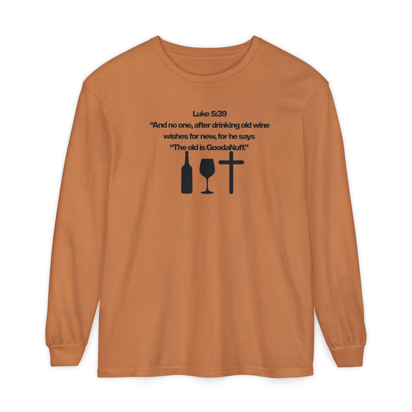 Luke 5:39 "The old is GoodaNuff" Unisex Long Sleeve Tee