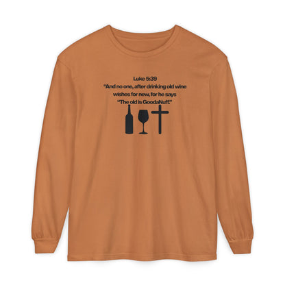 Luke 5:39 "The old is GoodaNuff" Unisex Long Sleeve Tee