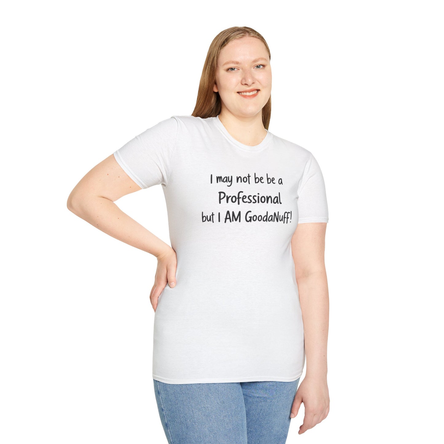 I may not be a Professional but I AM GoodaNuff Unisex Softstyle T-Shirt