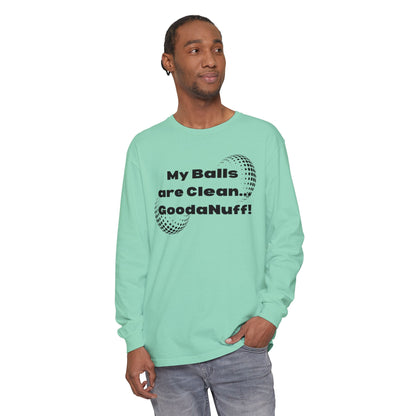 My Balls are Clean...GoodaNuff Unisex Long Sleeve Tee