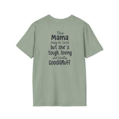 This Mama maybe Tired but she's Tough, Loving and Totally GoodaNuff Unisex Softstyle T-Shirt