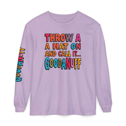 Throw a Hat on and Call it...GoodaNuff Unisex Long Sleeve Tee
