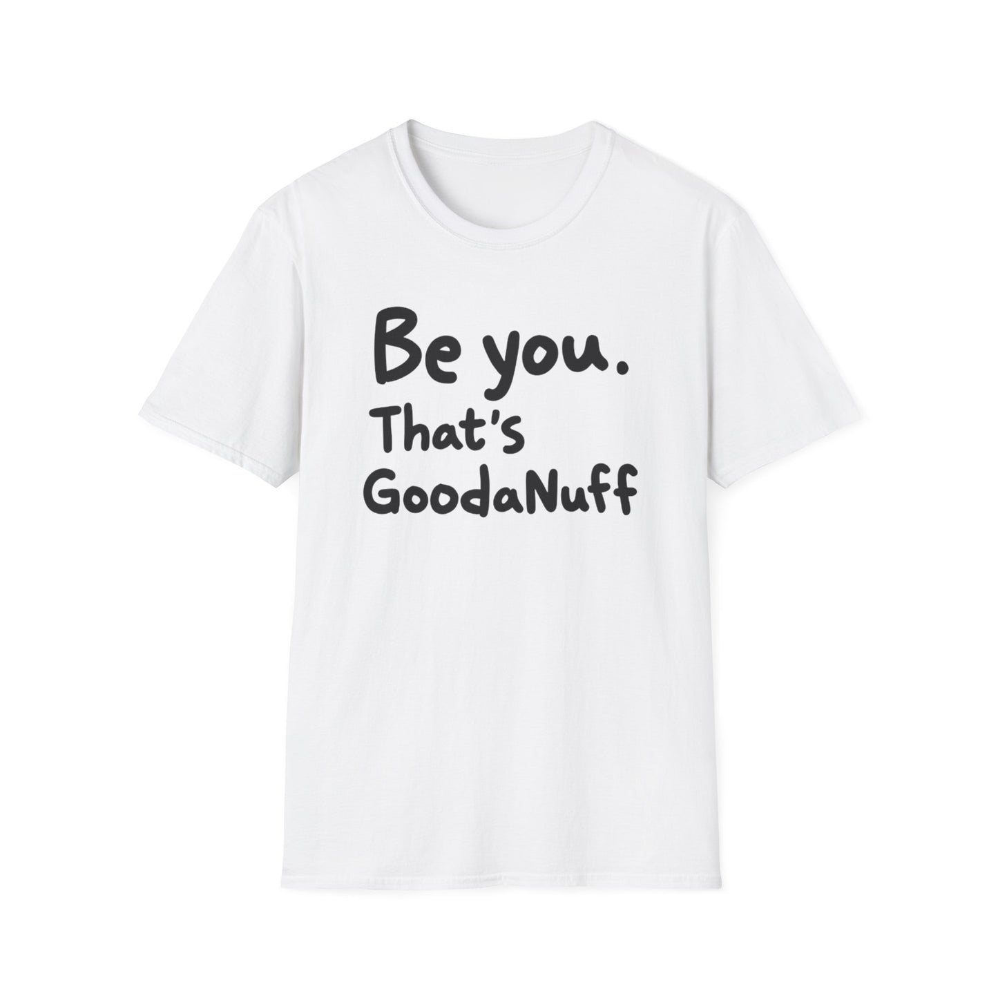 Be you. That's GoodaNuff Unisex Softstyle T-Shirt