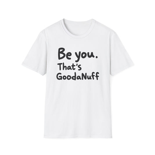 Be you. That's GoodaNuff Unisex Softstyle T-Shirt