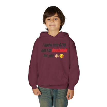 I know ima 6/10 but I’m GoodaNuff for you Unisex Youth Hoodie