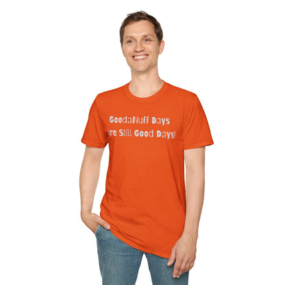 GoodaNuff Days are still Good Days! Unisex Softstyle T-Shirt