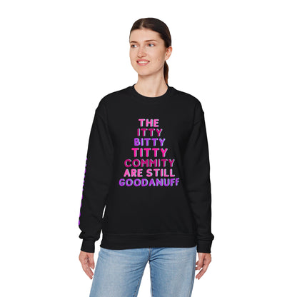 The Itty Bitty Titty Commity are still GoodaNuff Unisex Crewneck