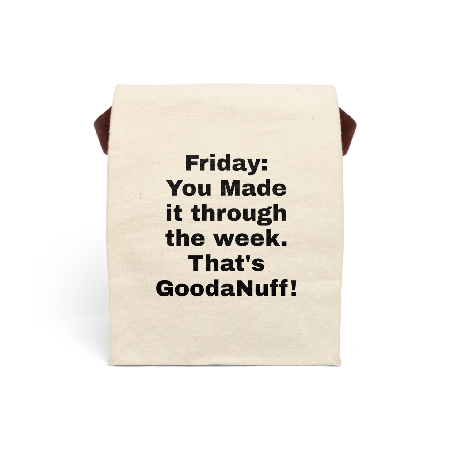 Friday: You Made it through the week. That’s GoodaNuff! Lunch Bag