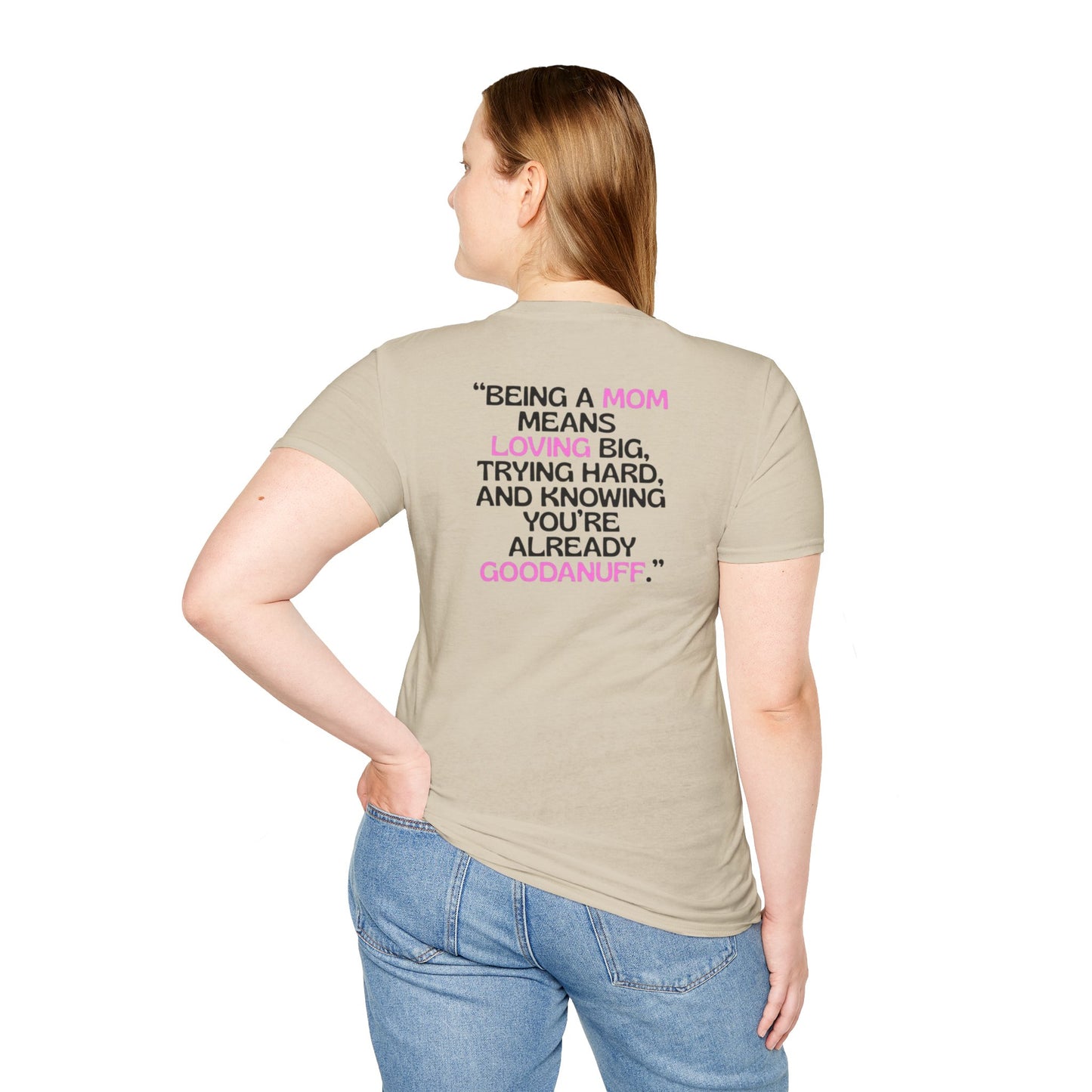 Being a Mom means Loving Big, Trying hard, and knowing you're already GoodaNuff Unisex Softstyle T-Shirt
