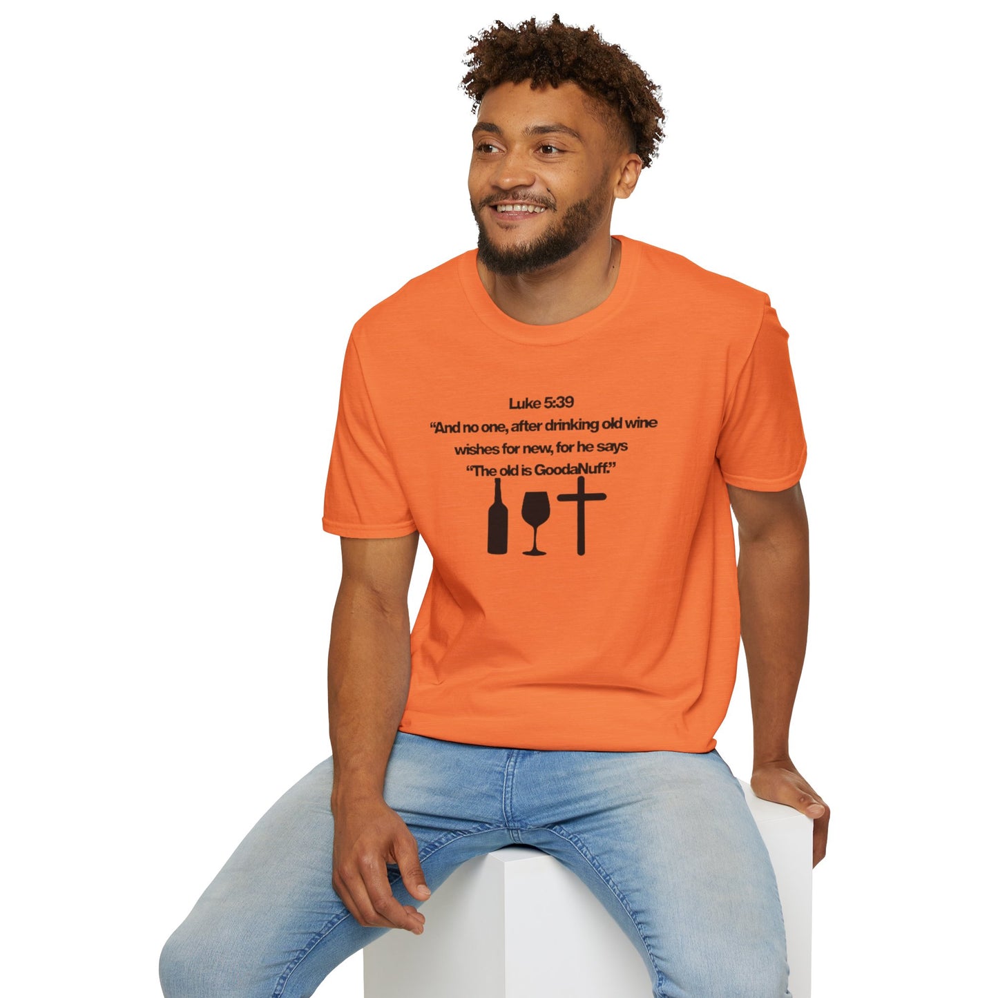 Luke 5:39 "The old is GoodaNuff" Unisex Softstyle T-Shirt