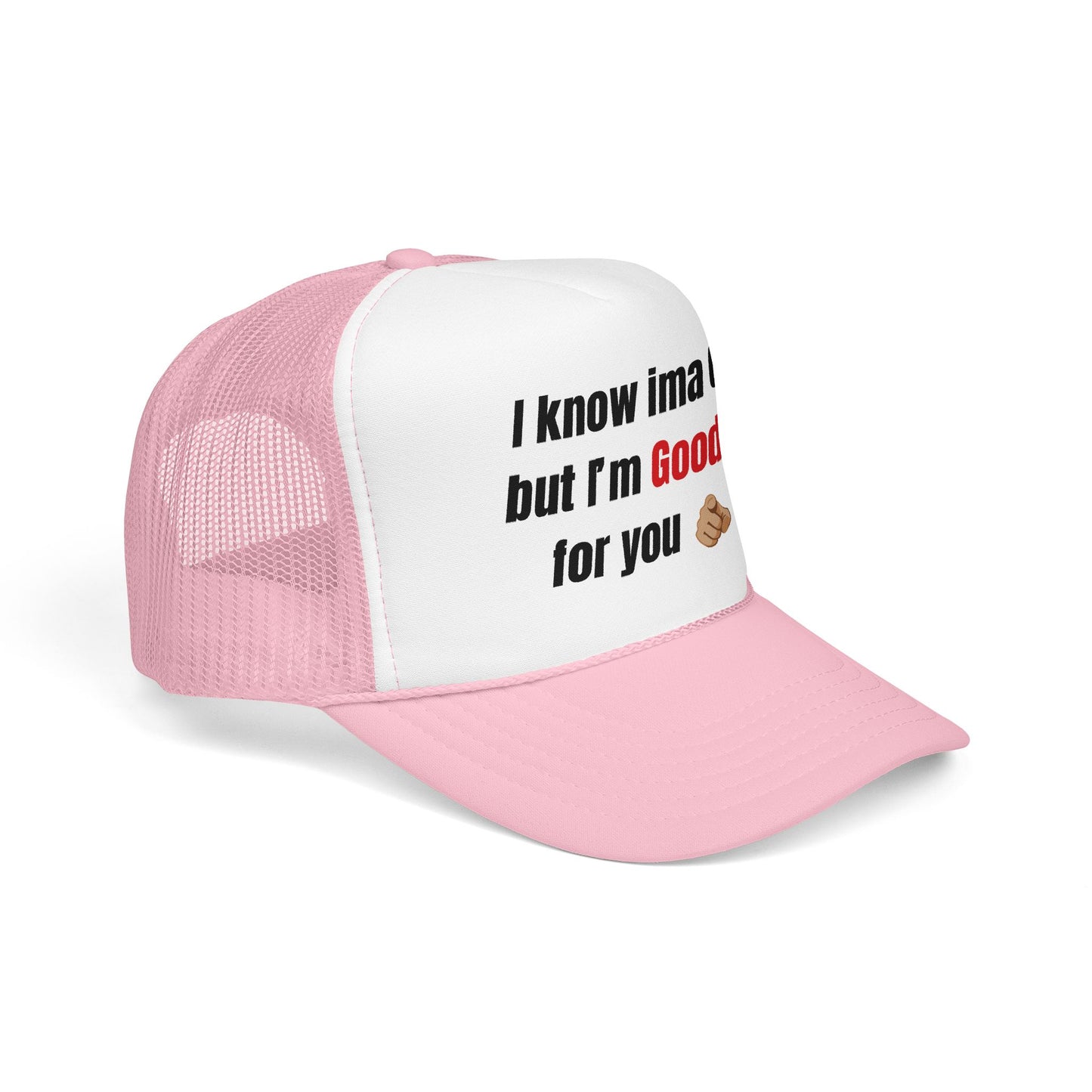 I know Ima 6/10 but I'm GoodaNuff for you Trucker Hat