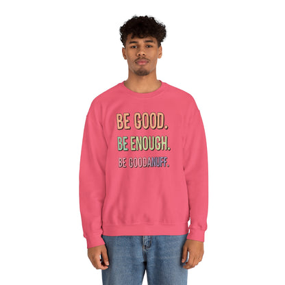 Be Good. Be Enough. Be GoodaNuff Unisex Crewneck