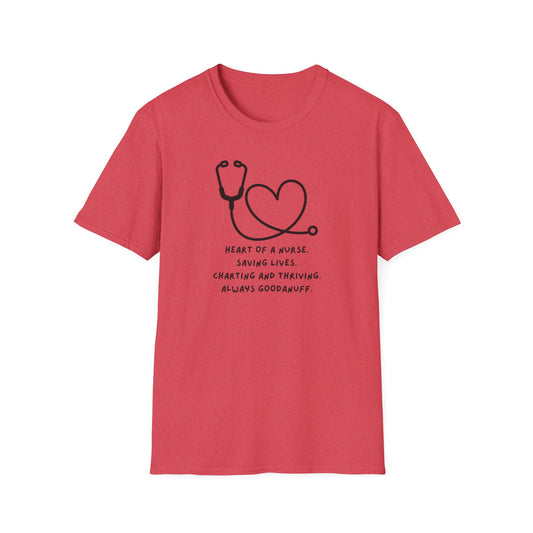 Heart of a Nurse. Saving Lives. Charting and Thriving. Always GoodaNuff Unisex Softstyle T-Shirt