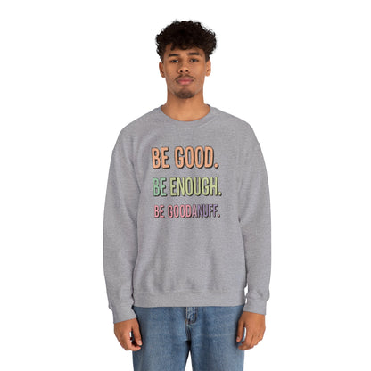 Be Good. Be Enough. Be GoodaNuff Unisex Crewneck