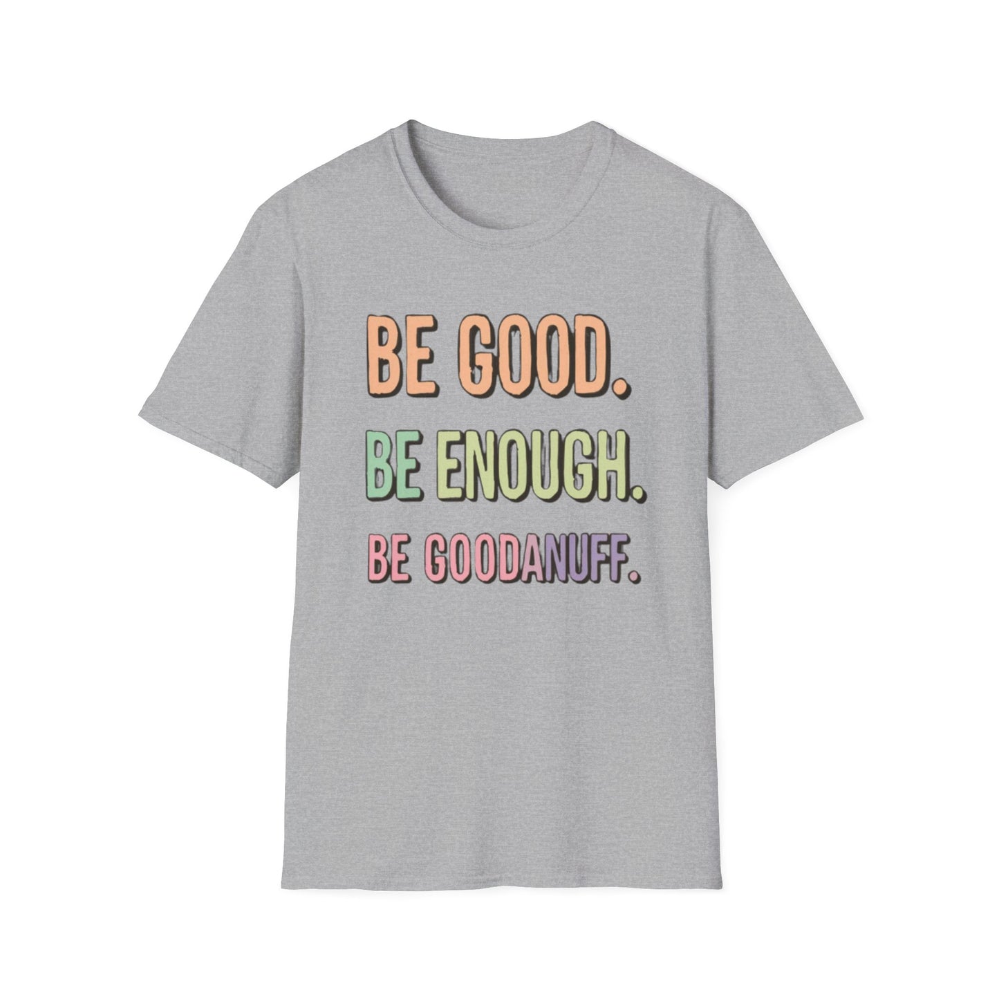 Be Good. Be Enough. Be GoodaNuff Unisex Softstyle T-Shirt