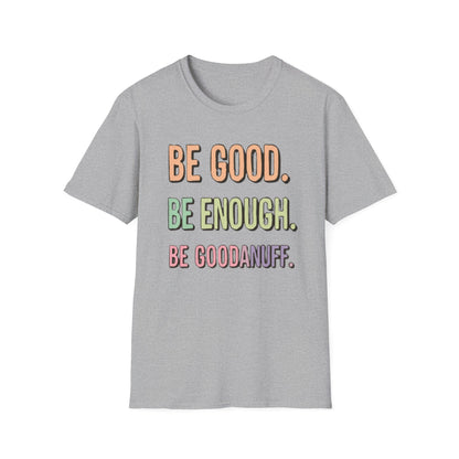 Be Good. Be Enough. Be GoodaNuff Unisex Softstyle T-Shirt