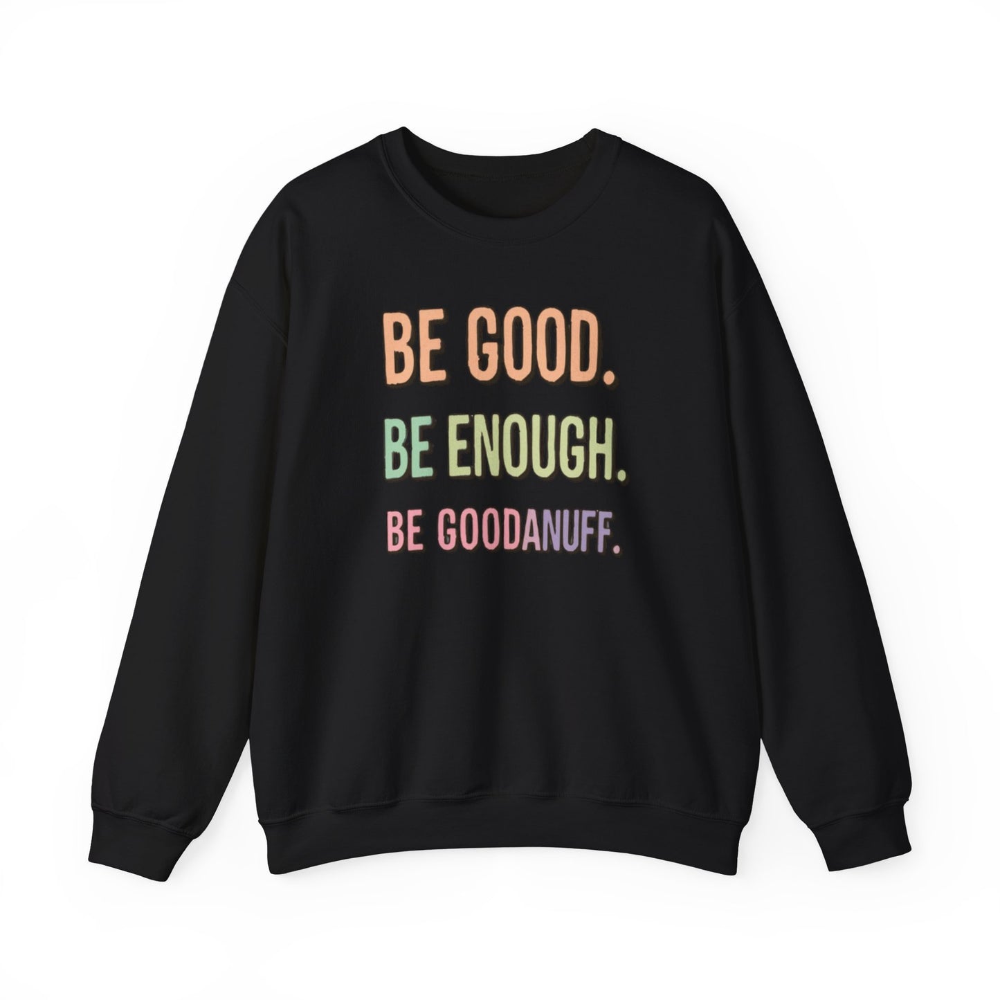 Be Good. Be Enough. Be GoodaNuff Unisex Crewneck