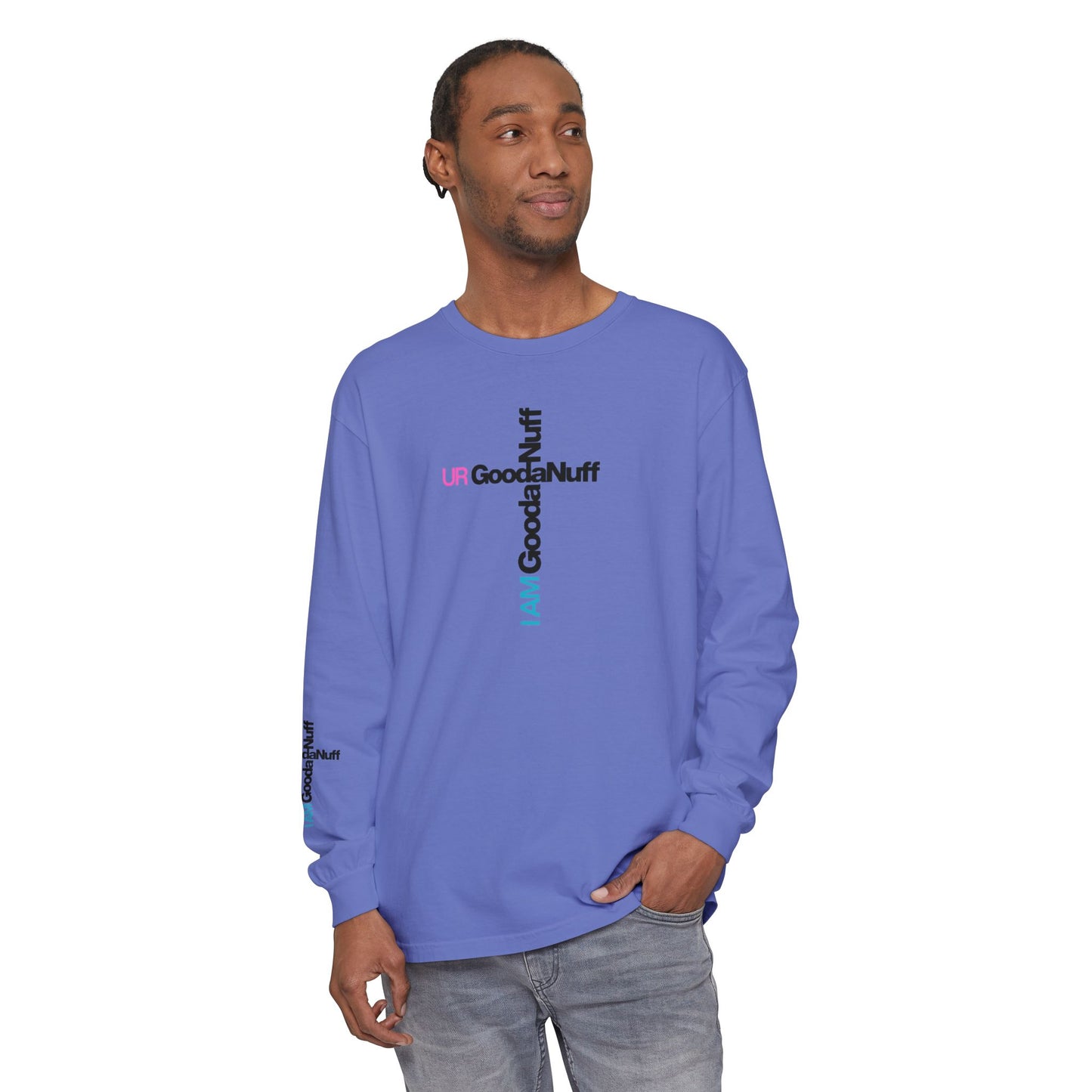 I Am GoodaNuff. UR GoodaNuff Unisex Long Sleeve Tee