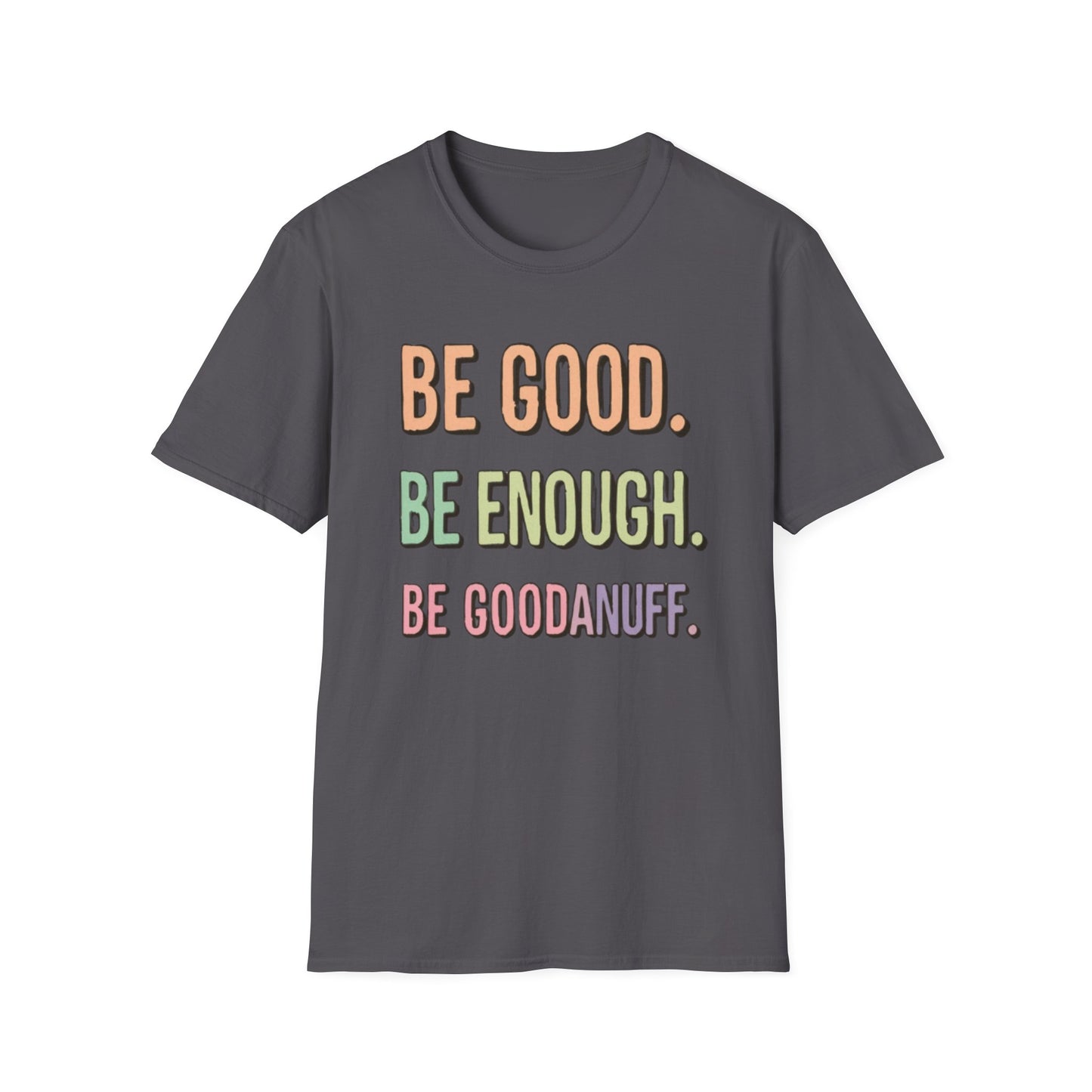 Be Good. Be Enough. Be GoodaNuff Unisex Softstyle T-Shirt