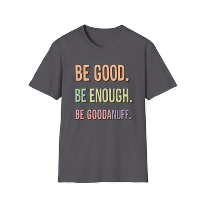 Be Good. Be Enough. Be GoodaNuff Unisex Softstyle T-Shirt