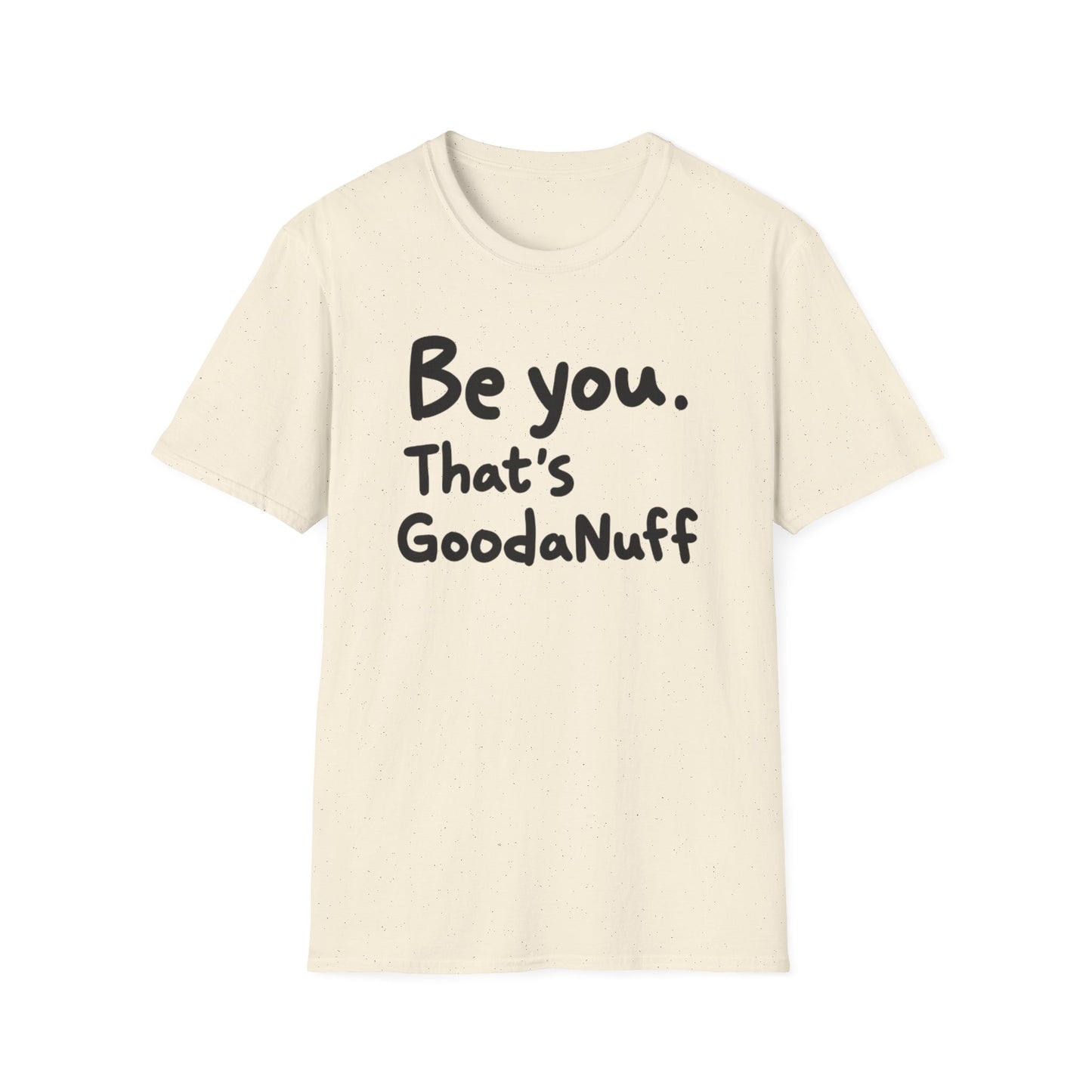 Be you. That's GoodaNuff Unisex Softstyle T-Shirt