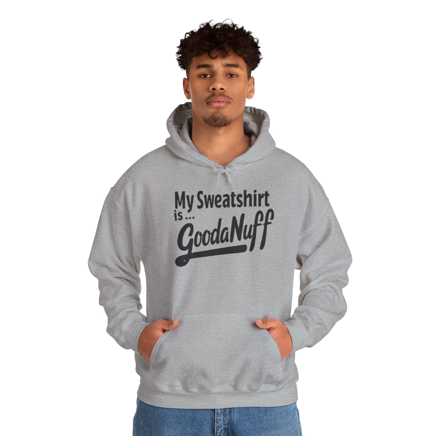 My Sweatshirt is...GoodaNuff Unisex Hoodie