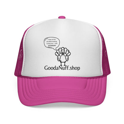 I may not be the Best Looking Turkey but...I Am GoodaNuff Trucker Hat