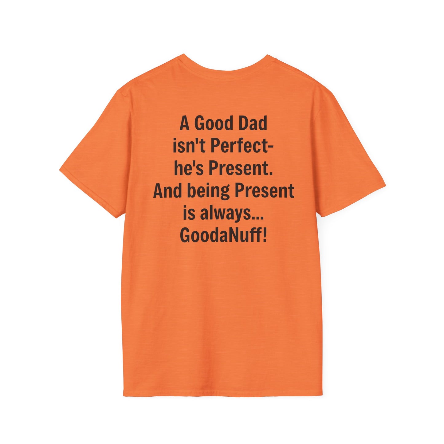 A good Dad isn't Perfect- he's Present. And being Present is always...GoodaNuff. Unisex Softstyle T-Shirt
