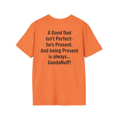 A good Dad isn't Perfect- he's Present. And being Present is always...GoodaNuff. Unisex Softstyle T-Shirt