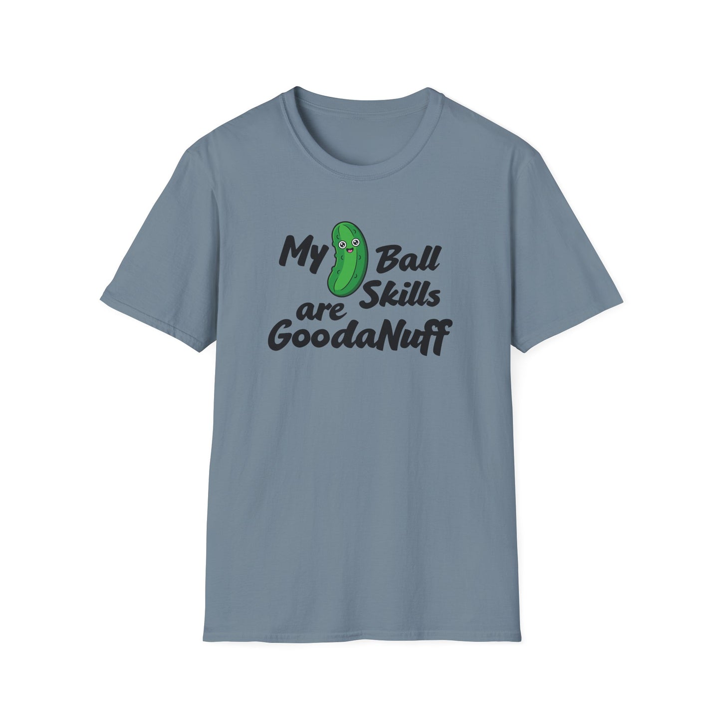 My Pickle Ball skills are GoodaNuff Unisex Softstyle T-Shirt