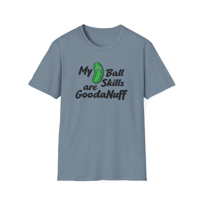 My Pickle Ball skills are GoodaNuff Unisex Softstyle T-Shirt
