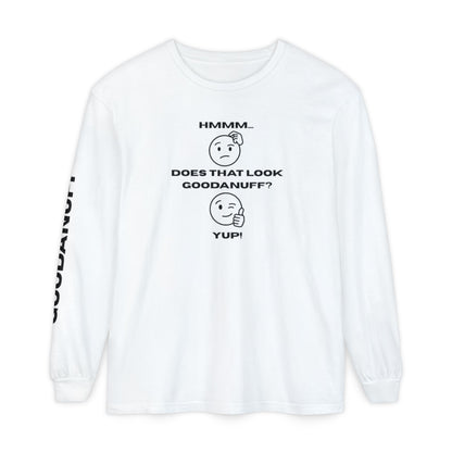 Hmmm...Does that Look GoodaNuff? Yup! Unisex Long Sleeve Tee