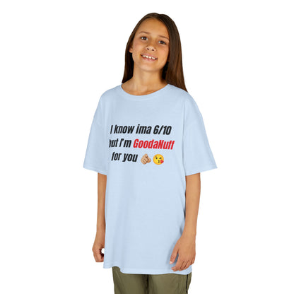 I know Ima 6/10 but I'm GoodaNuff for you Unisex Youth T-Shirt
