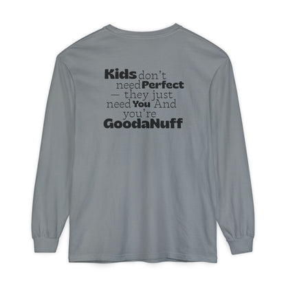 Kids don't need Perfect- they just need You and you're GoodaNuff Unisex Long Sleeve Tee