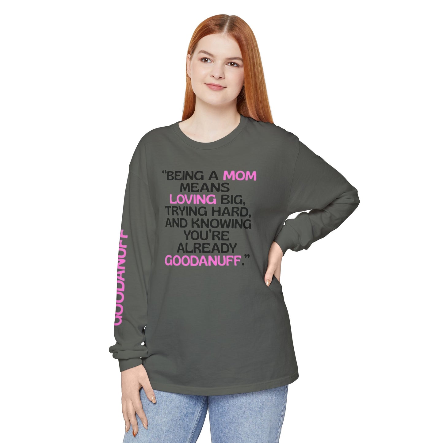 Being a Mom means Loving Big, trying hard, and knowing You're GoodaNuff already! Unisex Long Sleeve Tee