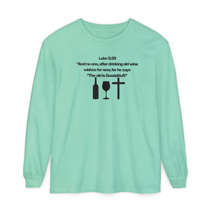 Luke 5:39 "The old is GoodaNuff" Unisex Long Sleeve Tee
