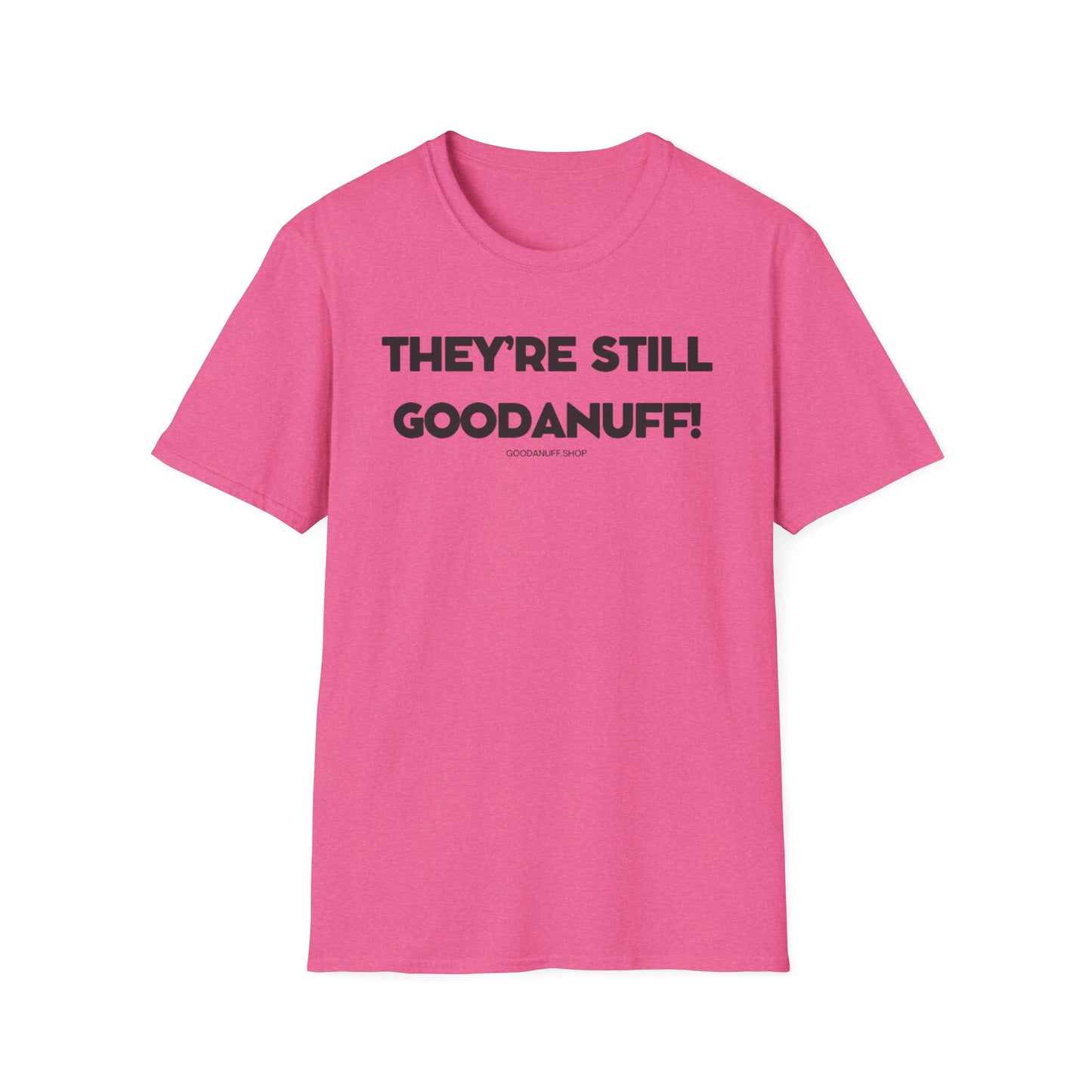 They're Still GoodaNuff Unisex Softstyle T-Shirt