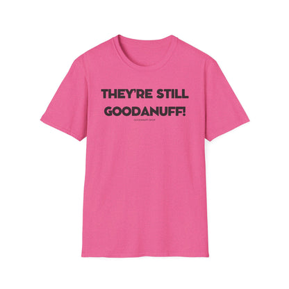 They're Still GoodaNuff Unisex Softstyle T-Shirt