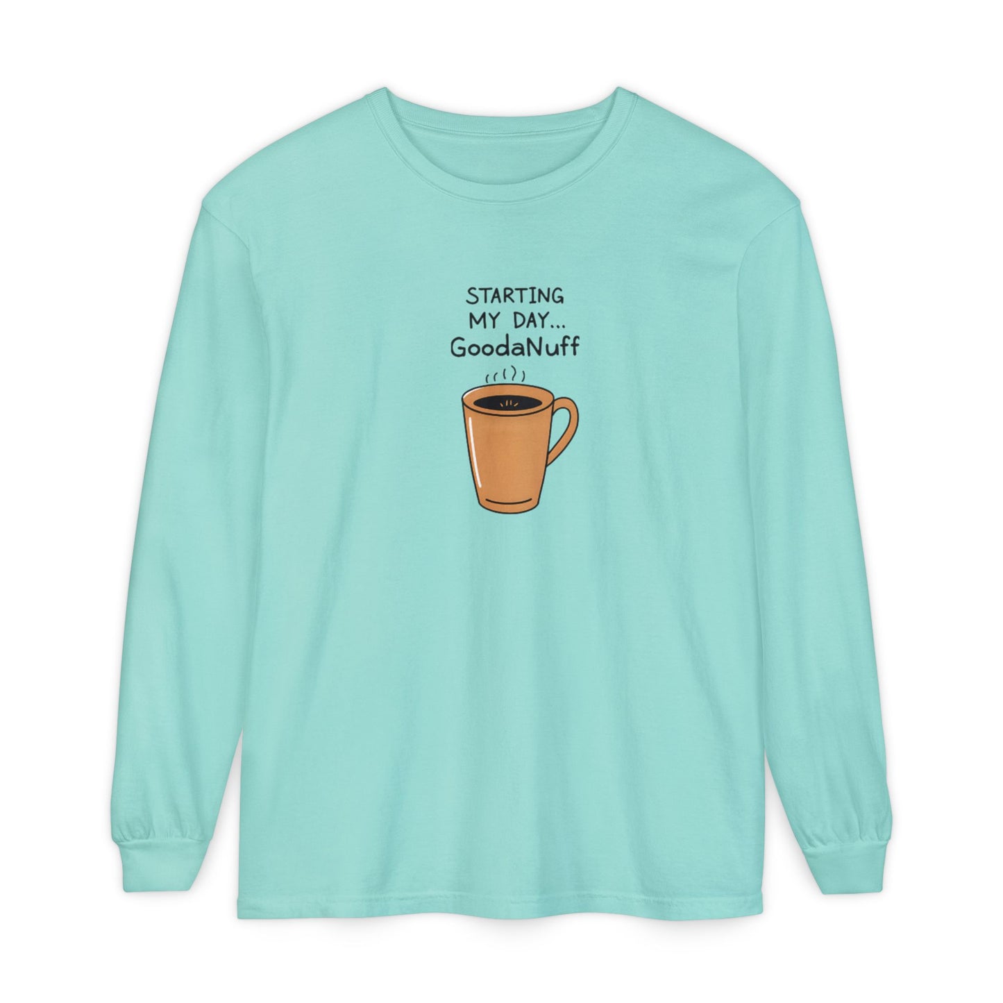 Starting my day...GoodaNuff Unisex Long Sleeve Tee