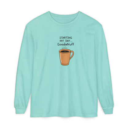 Starting my day...GoodaNuff Unisex Long Sleeve Tee