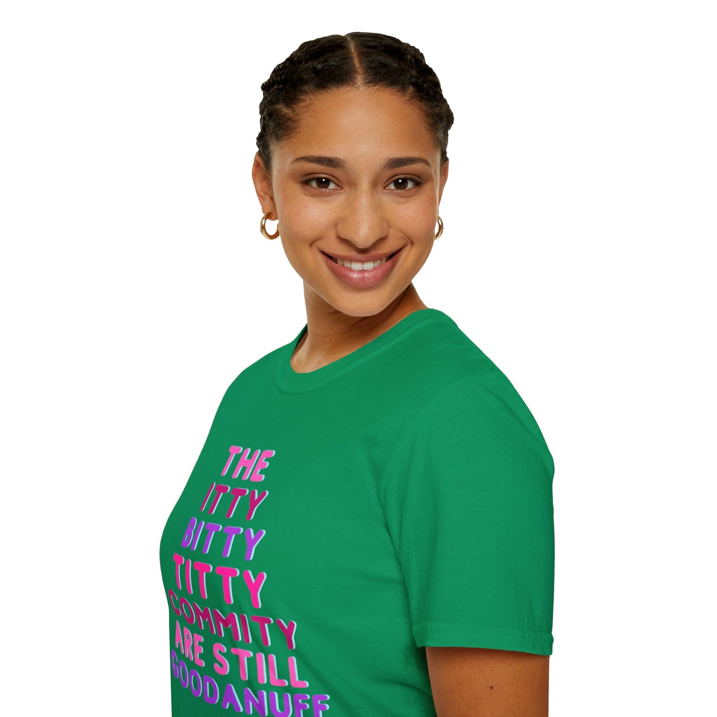 The Itty Bitty Titty Commity are still GoodaNuff Unisex Softstyle T-Shirt