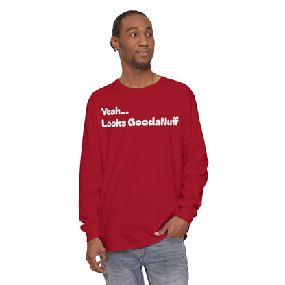 Yeah...It’s GoodaNuff Unisex Long Sleeve Tee