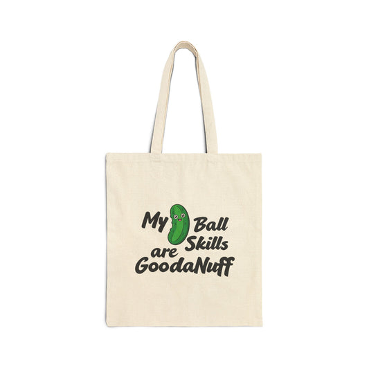 My Pickle Ball skills are GoodaNuff Cotton Tote Bag