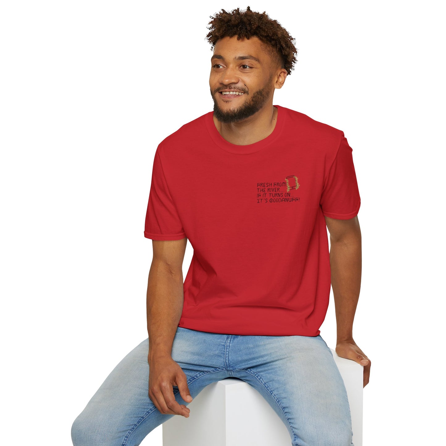 Fresh from the river...if it turns on...It's GoodaNuff Unisex Softstyle T-Shirt