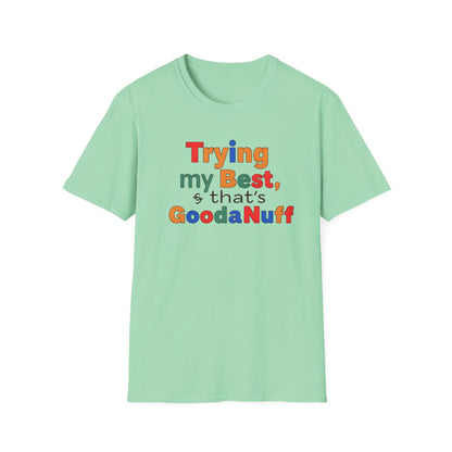 Trying my Best & Thats GoodaNuff Unisex Softstyle T-Shirt