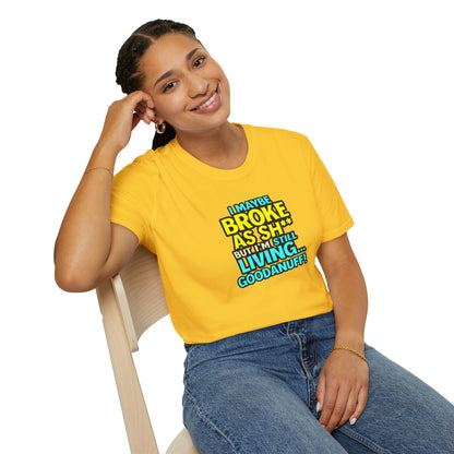 I maybe Broke as Sh** but I'm Still Living...GoodaNuff Unisex Softstyle T-Shirt