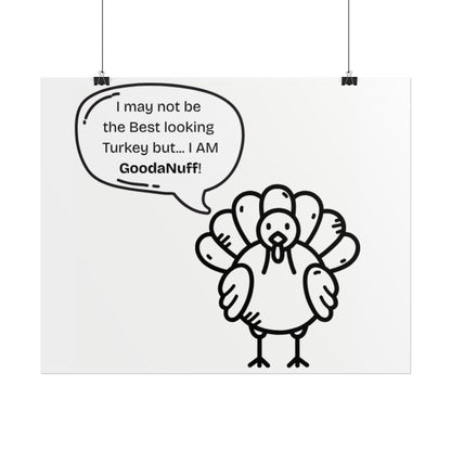 I May not be the Best looking Turkey but...I AM GoodaNuff Poster