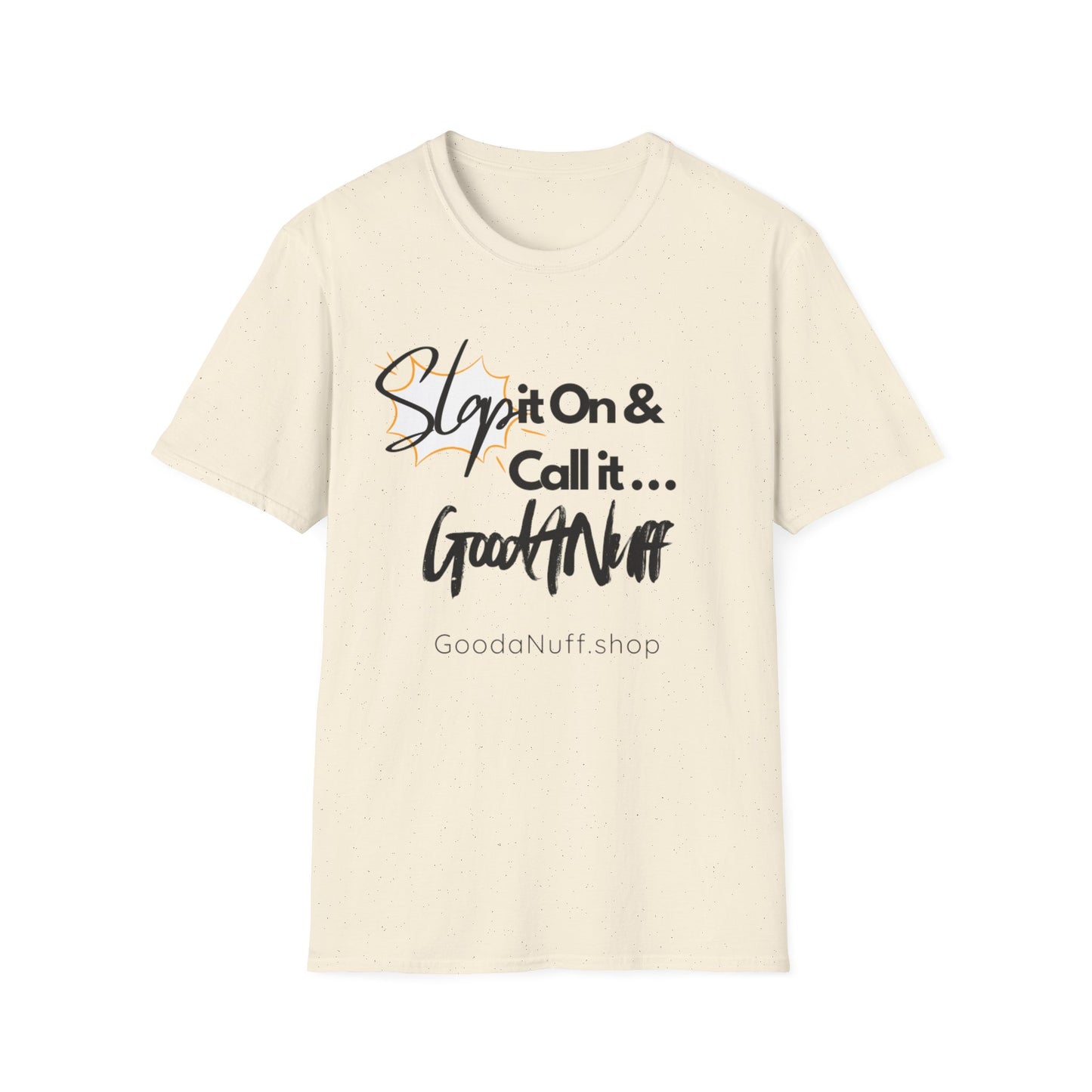 Slap it on & Call it...GoodaNuff Unisex Softstyle T-Shirt