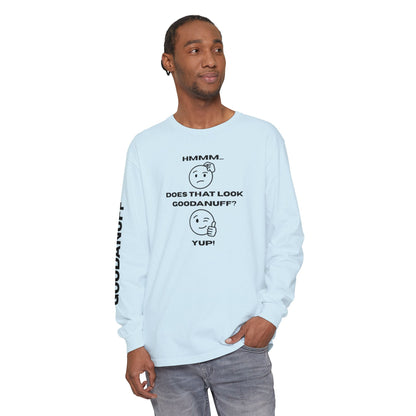 Hmmm...Does that Look GoodaNuff? Yup! Unisex Long Sleeve Tee