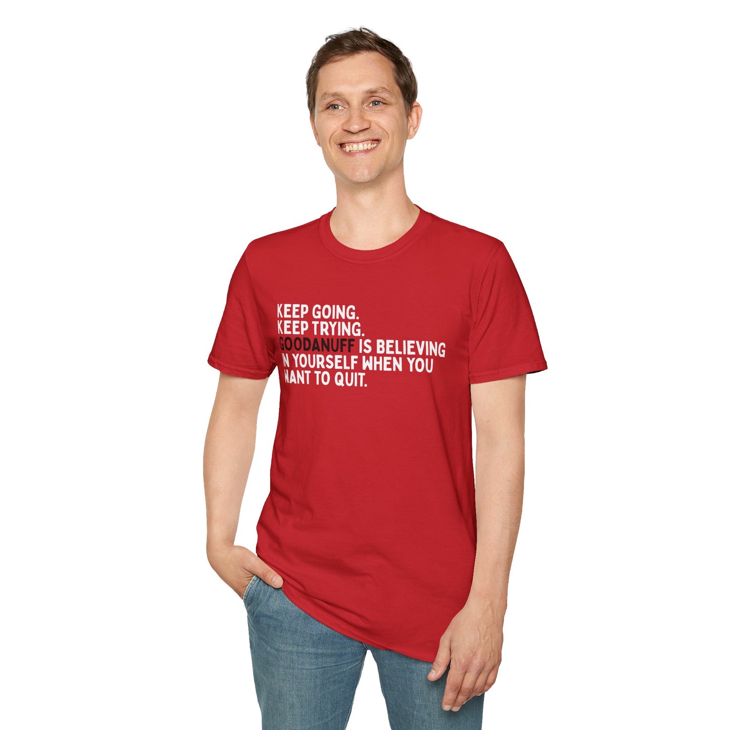 Keep Going. Keep Trying. GoodaNuff is believing in yourself when you want to quit Unisex Softstyle T-Shirt
